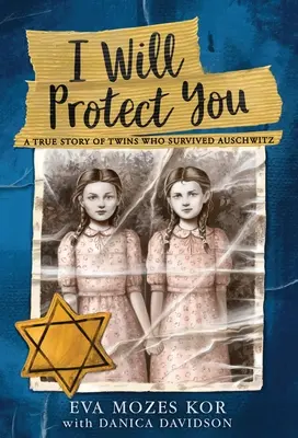 Je te protégerai : L'histoire vraie de jumelles qui ont survécu à Auschwitz - I Will Protect You: A True Story of Twins Who Survived Auschwitz