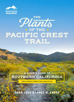 Les plantes du Pacific Crest Trail : Guide du randonneur en Californie du Sud - The Plants of the Pacific Crest Trail: A Hiker's Guide to Southern California