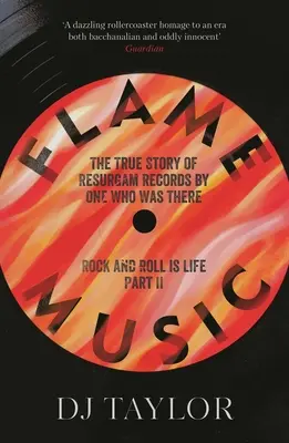 Flame Music : Le rock and roll, c'est la vie : Partie II : L'histoire vraie de Resurgam Records par Quelqu'un qui y était - Flame Music: Rock and Roll Is Life: Part II: The True Story of Resurgam Records by One Who Was There