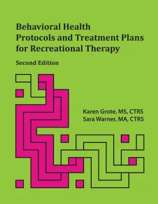 Protocoles de santé comportementale et plans de traitement pour la thérapie récréative, 2e édition - Behavioral Health Protocols and Treatment Plans for Recreational Therapy, 2nd Edition