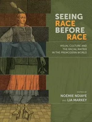 Voir la race avant la race : la culture visuelle et la matrice raciale dans le monde prémoderne - Seeing Race Before Race: Visual Culture and the Racial Matrix in the Premodern World
