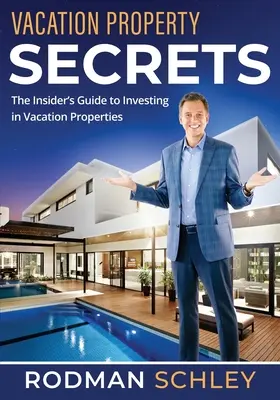 Secrets des propriétés de vacances : Le guide de l'initié pour investir dans les propriétés de vacances - Vacation Property Secrets: The Insider's Guide to Investing in Vacation Properties