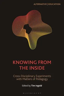 Connaître de l'intérieur : Expériences transdisciplinaires en matière de pédagogie - Knowing from the Inside: Cross-Disciplinary Experiments with Matters of Pedagogy