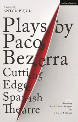 Pièces de Paco Bezerra : théâtre espagnol de pointe : Grooming ; Lord Ye Loves Dragons ; Lul ; I Die for I Die Not - Plays by Paco Bezerra: Cutting-Edge Spanish Theatre: Grooming; Lord Ye Loves Dragons; Lul; I Die for I Die Not