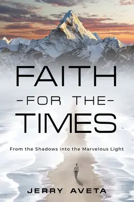 Une foi pour l'époque : De l'ombre à la merveilleuse lumière - Faith for the Times: From the Shadows into the Marvelous Light