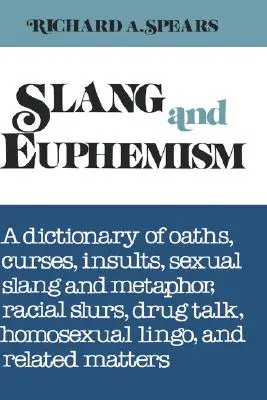 L'argot et l'euphémisme : Un dictionnaire de serments, de jurons, d'insultes, d'argot et de métaphores sexuelles, d'injures raciales, de discours sur la drogue, de langage homosexuel et de relations... - Slang and Euphemism: A Dictionary of Oaths, Curses, Insults, Sexual Slang and Metaphor, Racial Slurs, Drug Talk, Homosexual Lingo, and Rela