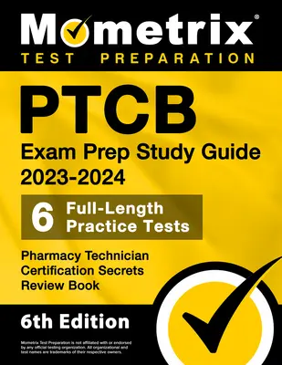 Ptcb Exam Prep Study Guide 2023-2024 - 6 Full Length Practice Tests, Pharmacy Technician Certification Secrets Review Book : [6ème édition] - Ptcb Exam Prep Study Guide 2023-2024 - 6 Full Length Practice Tests, Pharmacy Technician Certification Secrets Review Book: [6th Edition]