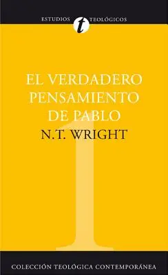 El Verdadero Pensamiento de Pablo : Ensayo Sobre la Teologia Paulina = Ce que saint Paul a vraiment dit = Ce que saint Paul a vraiment dit - El Verdadero Pensamiento de Pablo: Ensayo Sobre la Teologia Paulina = What St. Paul Really Said = What St. Paul Really Said