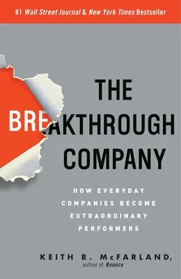 L'entreprise de rupture : Comment les entreprises du quotidien deviennent des acteurs extraordinaires - The Breakthrough Company: How Everyday Companies Become Extraordinary Performers
