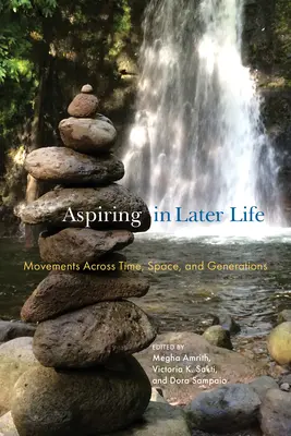 Aspirer au troisième âge : Mouvements à travers le temps, l'espace et les générations - Aspiring in Later Life: Movements Across Time, Space, and Generations