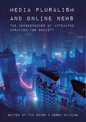 Pluralisme des médias et nouvelles en ligne : Les conséquences de la curation automatisée pour la société - Media Pluralism and Online News: The Consequences of Automated Curation for Society