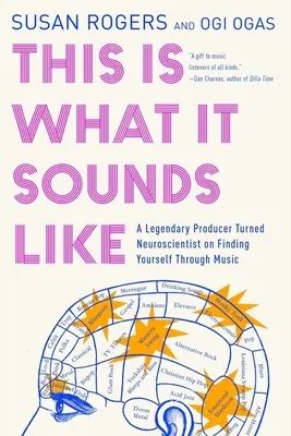 This Is What It Sounds Like : Un producteur légendaire devenu neuroscientifique à la découverte de soi à travers la musique - This Is What It Sounds Like: A Legendary Producer Turned Neuroscientist on Finding Yourself Through Music