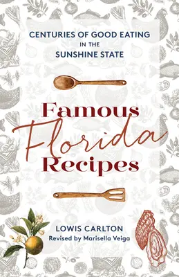 Famous Florida Recipes (Recettes célèbres de Floride) : Centuries of Good Eating in the Sunshine State (Des siècles de bonne chère dans l'État ensoleillé) - Famous Florida Recipes: Centuries of Good Eating in the Sunshine State
