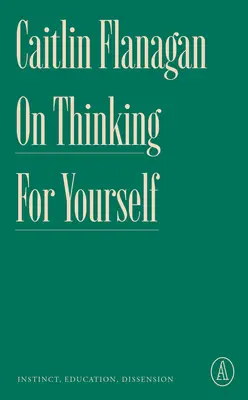 Penser par soi-même : Instinct, éducation, dissension - On Thinking for Yourself: Instinct, Education, Dissension