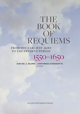 Le Livre de Requiem, 1550-1650 : Des origines à nos jours - The Book of Requiems, 1550-1650: From the Earliest Ages to the Present Period