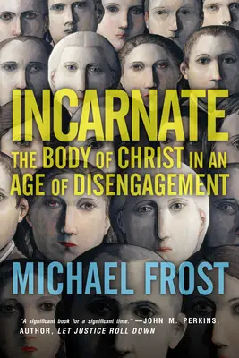 Incarné : Le corps du Christ à l'ère du désengagement - Incarnate: The Body of Christ in an Age of Disengagement