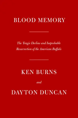 Mémoire du sang : Le déclin tragique et l'improbable résurrection du buffle d'Amérique - Blood Memory: The Tragic Decline and Improbable Resurrection of the American Buffalo