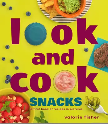 Look and Cook Snacks : Un premier livre de recettes en images - Look and Cook Snacks: A First Book of Recipes in Pictures