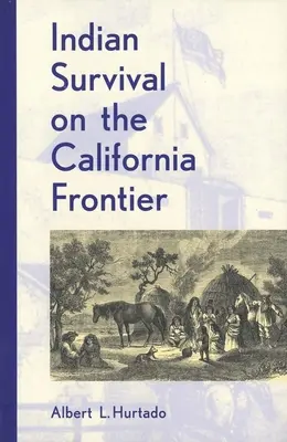 La survie des Indiens à la frontière de la Californie - Indian Survival on the California Frontier