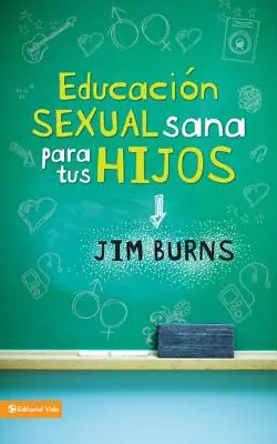 Educacin Sexual Sana Para Tus Hijos : Un Mtodo Bblico Para Prepararlos Para La Vida = Enseigner à vos enfants une sexualité saine - Educacin Sexual Sana Para Tus Hijos: Un Mtodo Bblico Para Prepararlos Para La Vida = Teaching Your Children Healthy Sexuality