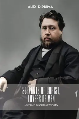 Serviteurs du Christ, amoureux des hommes : Spurgeon sur le ministère pastoral - Servants of Christ, Lovers of Men: Spurgeon on Pastoral Ministry