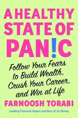 Un état de panique sain : Suivez vos peurs pour bâtir votre richesse, écraser votre carrière et gagner dans la vie - A Healthy State of Panic: Follow Your Fears to Build Wealth, Crush Your Career, and Win at Life