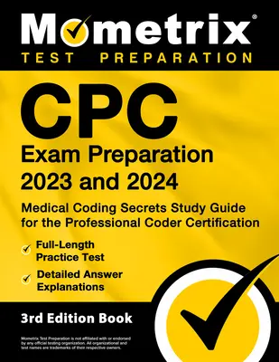 Le guide de préparation à l'examen Cpc 2023 et 2024 - Guide d'étude secret du codage médical pour la certification de codeur professionnel, test pratique complet, examen détaillé, examen de la certification de technicien en pharmacie : [6e édition]. - Cpc Exam Preparation 2023 and 2024 - Medical Coding Secrets Study Guide for the Professional Coder Certification, Full-Length Practice Test, Detailed