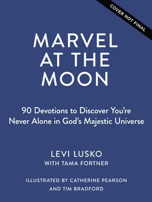 S'émerveiller devant la Lune : 90 Devotions : Vous n'êtes jamais seul dans l'univers majestueux de Dieu - Marvel at the Moon: 90 Devotions: You're Never Alone in God's Majestic Universe