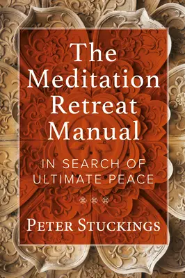 Le manuel de la retraite méditative : A la recherche de la paix ultime - The Meditation Retreat Manual: In Search of Ultimate Peace