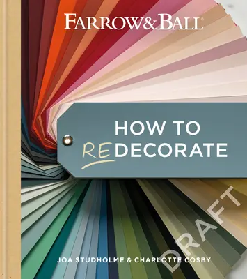 Farrow & Ball - Comment redécorer : Transformez votre maison avec de la peinture et du papier - Farrow & Ball How to Redecorate: Transform Your Home with Paint & Paper