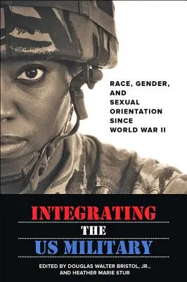 L'intégration de l'armée américaine : Race, genre et orientation sexuelle depuis la Seconde Guerre mondiale - Integrating the US Military: Race, Gender, and Sexual Orientation Since World War II