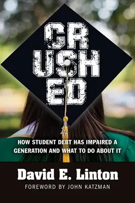 Crushed : How Student Debt Has Impaired a Generation and What to Do about it (en anglais seulement) - Crushed: How Student Debt Has Impaired a Generation and What to Do about It