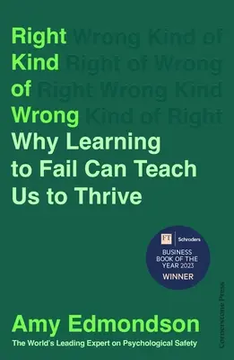 Le droit à l'erreur - Pourquoi apprendre à échouer peut nous apprendre à prospérer - Right Kind of Wrong - Why Learning to Fail Can Teach Us to Thrive