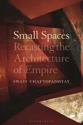 Petits espaces : Refonte de l'architecture de l'empire - Small Spaces: Recasting the Architecture of Empire