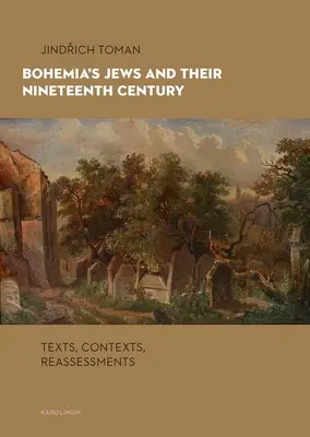 Les Juifs de Bohême et leur dix-neuvième siècle : Textes, contextes, réévaluations - Bohemia's Jews and Their Nineteenth Century: Texts, Contexts, Reassessments