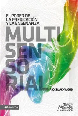 The Power of Multisensory Preaching And Teaching : Increase Attention, Comprehension And Retention = El Poder de la Predicacin Y La Enseanza Multisensorial : Aumente La Atencin, La Comprensin Y La Retencin = Le pouvoir de la prédication et de l'enseignement multisensoriel : Augmenter l'attention, la - El Poder de la Predicacin Y La Enseanza Multisensorial: Aumente La Atencin, La Comprensin Y La Retencin = The Power of Multisensory Preaching and