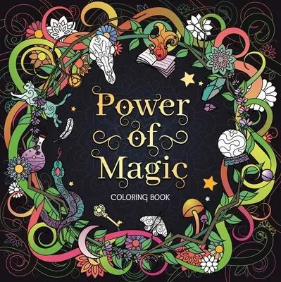 Le pouvoir de la magie : livre de coloriage pour adultes - The Power of Magic: Adult Coloring Book