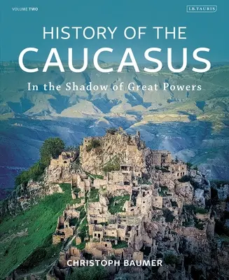 Histoire du Caucase : Volume 2 : Dans l'ombre des grandes puissances - History of the Caucasus: Volume 2: In the Shadow of Great Powers