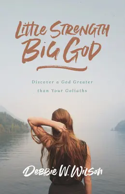 Petite force, grand Dieu : Découvrez un Dieu plus grand que vos Goliaths - Little Strength, Big God: Discover a God Greater Than Your Goliaths