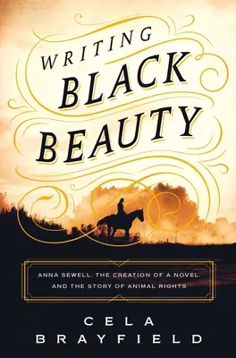 L'écriture de Black Beauty : Anna Sewell, la création d'un roman et l'histoire des droits des animaux - Writing Black Beauty: Anna Sewell, the Creation of a Novel, and the Story of Animal Rights