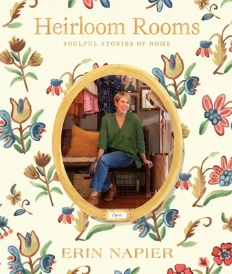 Heirloom Rooms : Histoires d'âme et de maison - Heirloom Rooms: Soulful Stories of Home