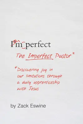 Le pasteur imparfait : Découvrir la joie dans nos limites par un apprentissage quotidien avec Jésus - The Imperfect Pastor: Discovering Joy in Our Limitations Through a Daily Apprenticeship with Jesus