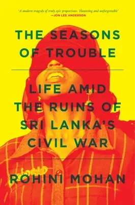 Les saisons du malheur : La vie au milieu des ruines de la guerre civile au Sri Lanka - The Seasons of Trouble: Life Amid the Ruins of Sri Lanka's Civil War