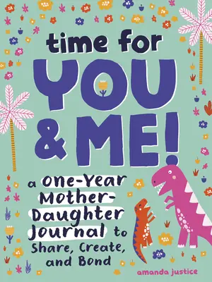 Le temps pour toi et moi ! Un journal mère-fille d'un an pour partager, créer et tisser des liens - Time for You and Me!: A One-Year Mother Daughter Journal to Share, Create, and Bond