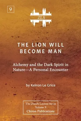 Le lion deviendra homme [édition ZLS] : L'alchimie et l'esprit des ténèbres dans la nature - une rencontre personnelle - The Lion Will Become Man [ZLS Edition]: Alchemy and the Dark Spirit in Nature-A Personal Encounter