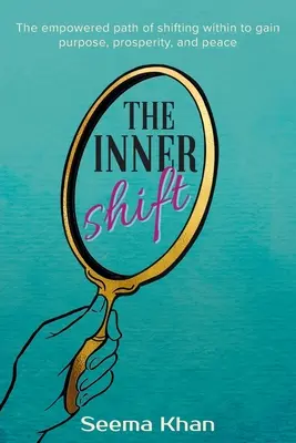 Le changement intérieur : Le chemin de la transformation intérieure pour atteindre le but, la prospérité et la paix - The Inner Shift: The Empowered Path of Shifting Within to Gain Purpose, Prosperity, and Peace