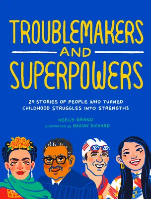 Troublemakers and Superpowers : 29 Stories of People Who Turned Childhood Struggles into Strengths (Troublemakers et Superpowers : 29 histoires de personnes qui ont transformé les difficultés de leur enfance en forces) - Troublemakers and Superpowers: 29 Stories of People Who Turned Childhood Struggles Into Strengths