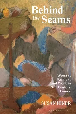 Derrière les coutures : Les femmes, la mode et le travail dans la France du XIXe siècle - Behind the Seams: Women, Fashion, and Work in 19th-Century France