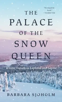 Le palais de la Reine des Neiges : Voyages d'hiver en Laponie et au Spmi - The Palace of the Snow Queen: Winter Travels in Lapland and Spmi