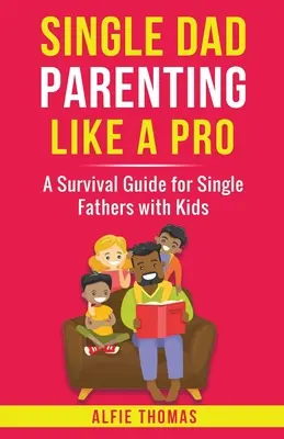 L'éducation des enfants par un père célibataire comme un pro - Single Dad Parenting Like a Pro
